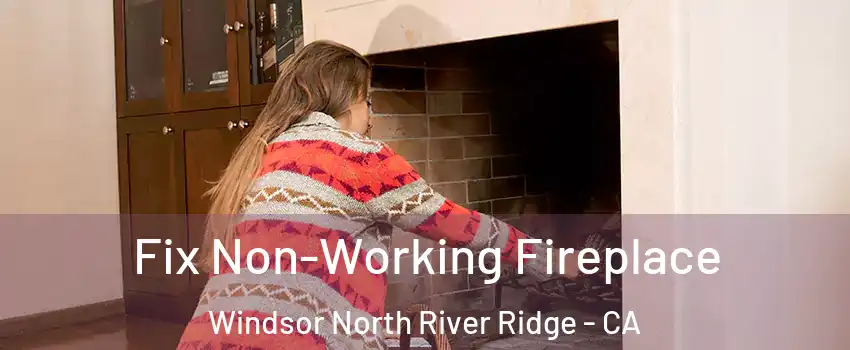Fix Non-Working Fireplace Windsor North River Ridge - CA