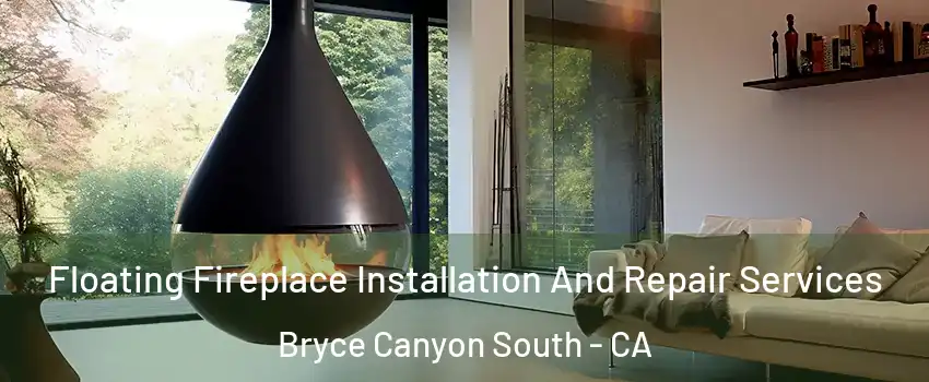 Floating Fireplace Installation And Repair Services Bryce Canyon South - CA
