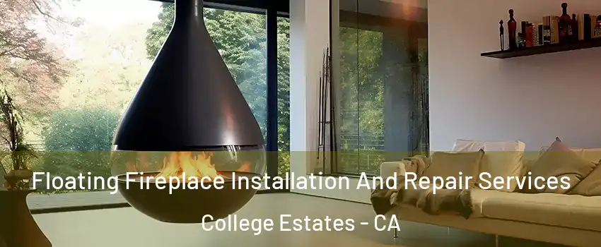 Floating Fireplace Installation And Repair Services College Estates - CA