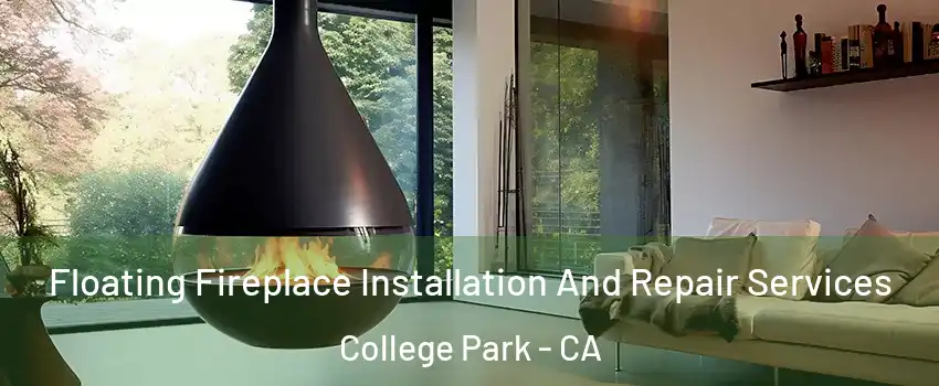 Floating Fireplace Installation And Repair Services College Park - CA