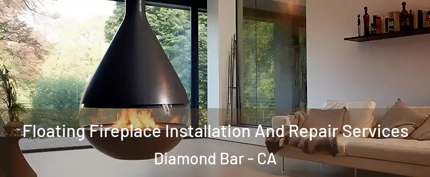 Floating Fireplace Installation And Repair Services Diamond Bar - CA