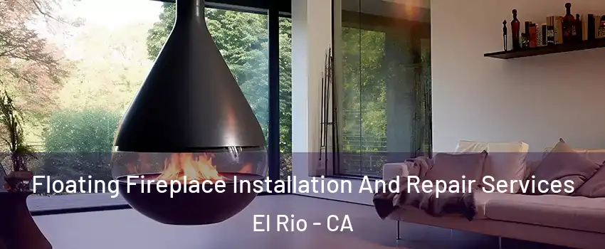 Floating Fireplace Installation And Repair Services El Rio - CA