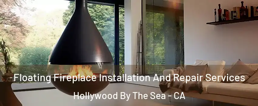 Floating Fireplace Installation And Repair Services Hollywood By The Sea - CA