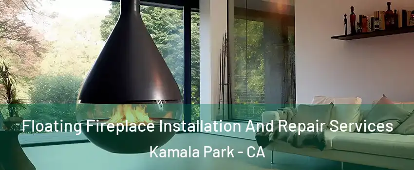 Floating Fireplace Installation And Repair Services Kamala Park - CA
