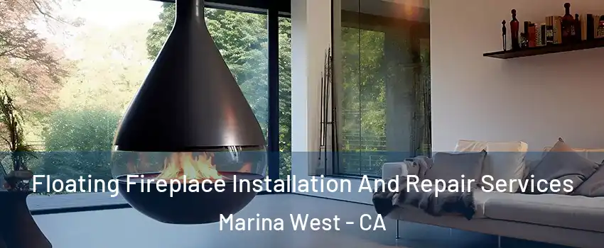 Floating Fireplace Installation And Repair Services Marina West - CA