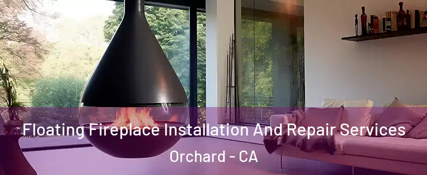 Floating Fireplace Installation And Repair Services Orchard - CA