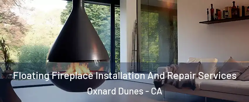 Floating Fireplace Installation And Repair Services Oxnard Dunes - CA