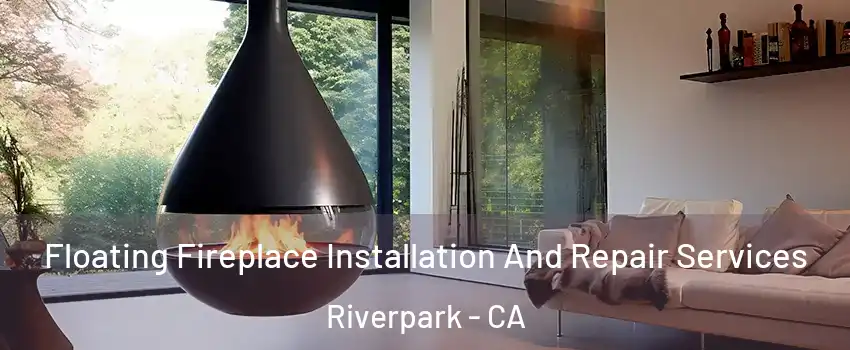 Floating Fireplace Installation And Repair Services Riverpark - CA