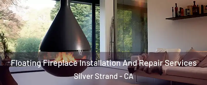 Floating Fireplace Installation And Repair Services Silver Strand - CA