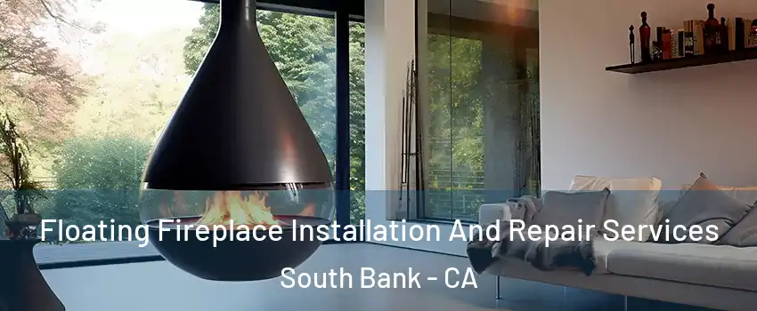 Floating Fireplace Installation And Repair Services South Bank - CA