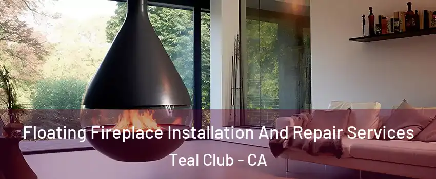 Floating Fireplace Installation And Repair Services Teal Club - CA