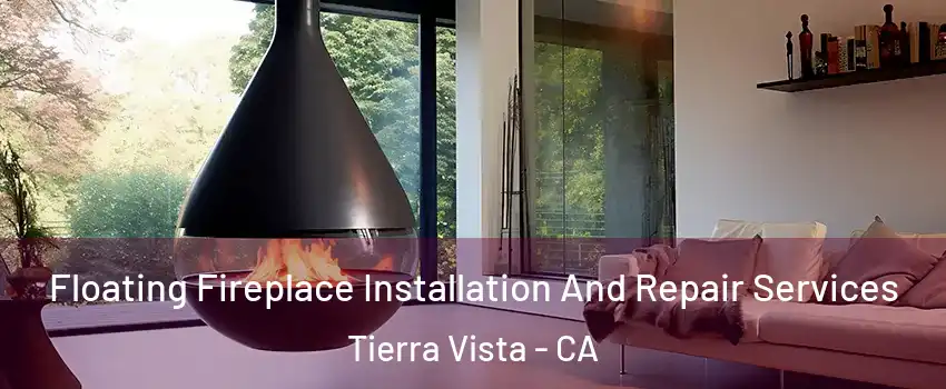 Floating Fireplace Installation And Repair Services Tierra Vista - CA