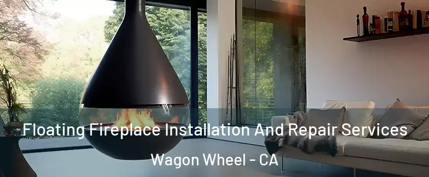 Floating Fireplace Installation And Repair Services Wagon Wheel - CA