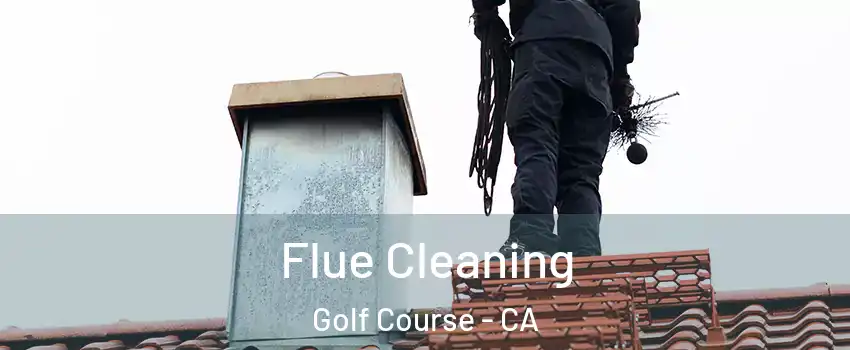Flue Cleaning Golf Course - CA