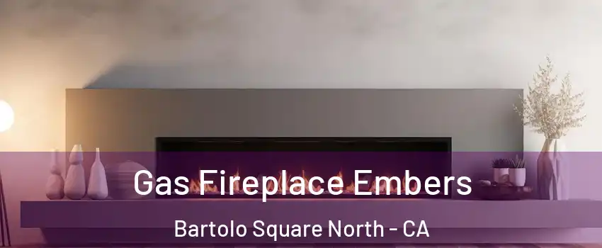 Gas Fireplace Embers Bartolo Square North - CA