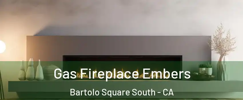 Gas Fireplace Embers Bartolo Square South - CA