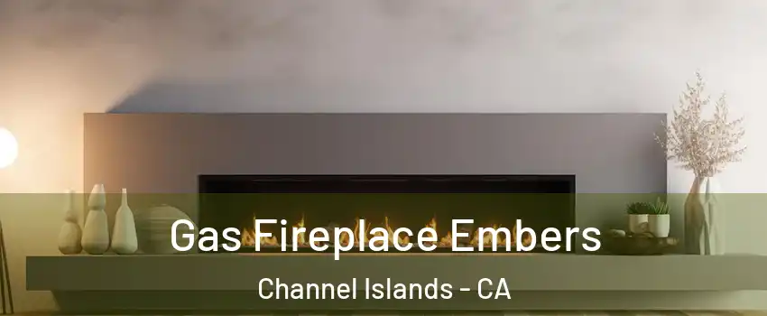 Gas Fireplace Embers Channel Islands - CA