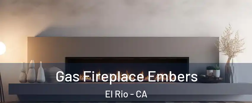 Gas Fireplace Embers El Rio - CA