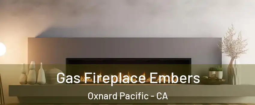Gas Fireplace Embers Oxnard Pacific - CA