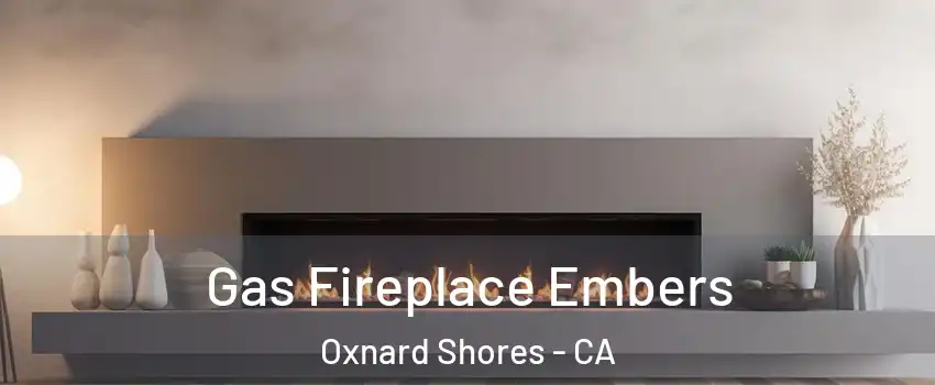 Gas Fireplace Embers Oxnard Shores - CA