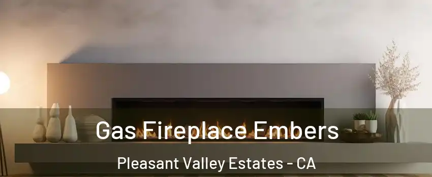 Gas Fireplace Embers Pleasant Valley Estates - CA