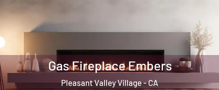 Gas Fireplace Embers Pleasant Valley Village - CA