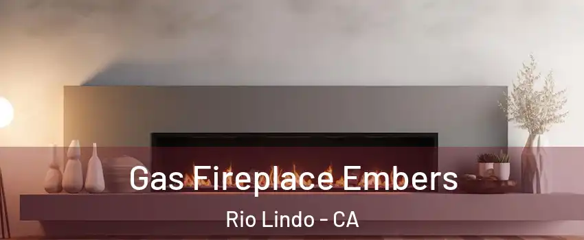 Gas Fireplace Embers Rio Lindo - CA