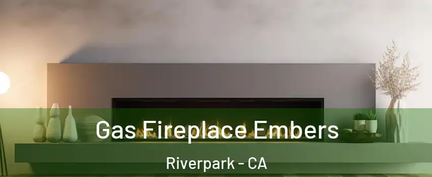Gas Fireplace Embers Riverpark - CA