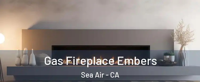 Gas Fireplace Embers Sea Air - CA