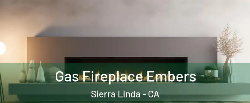 Gas Fireplace Embers Sierra Linda - CA