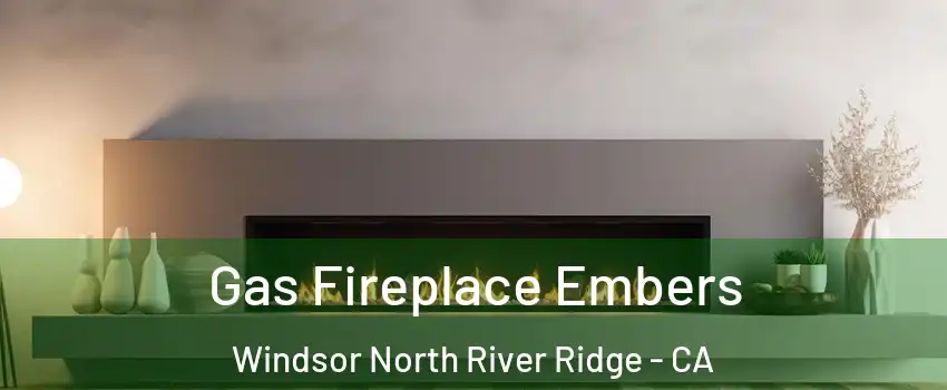 Gas Fireplace Embers Windsor North River Ridge - CA