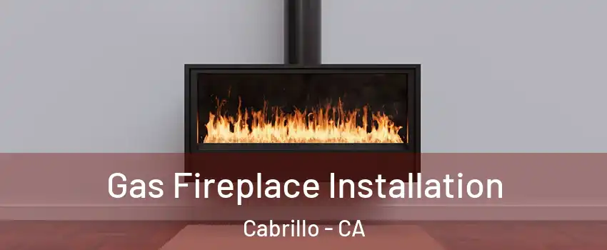 Gas Fireplace Installation Cabrillo - CA