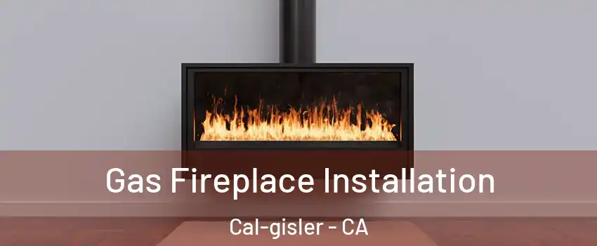 Gas Fireplace Installation Cal-gisler - CA