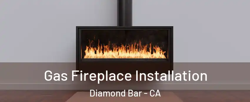 Gas Fireplace Installation Diamond Bar - CA