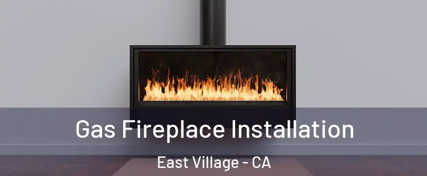 Gas Fireplace Installation East Village - CA