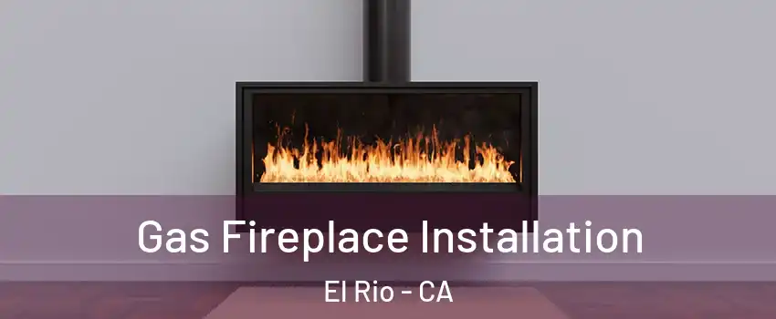 Gas Fireplace Installation El Rio - CA