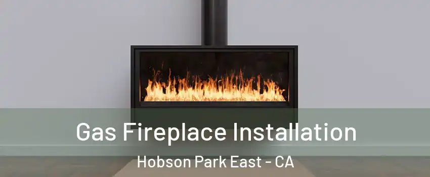 Gas Fireplace Installation Hobson Park East - CA