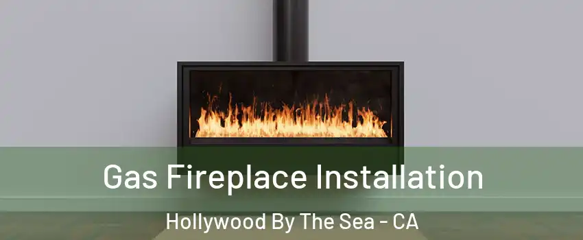 Gas Fireplace Installation Hollywood By The Sea - CA
