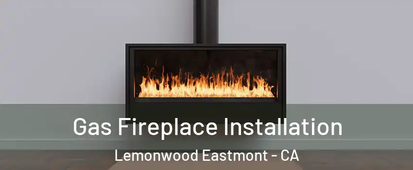 Gas Fireplace Installation Lemonwood Eastmont - CA
