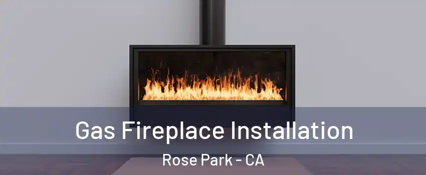 Gas Fireplace Installation Rose Park - CA