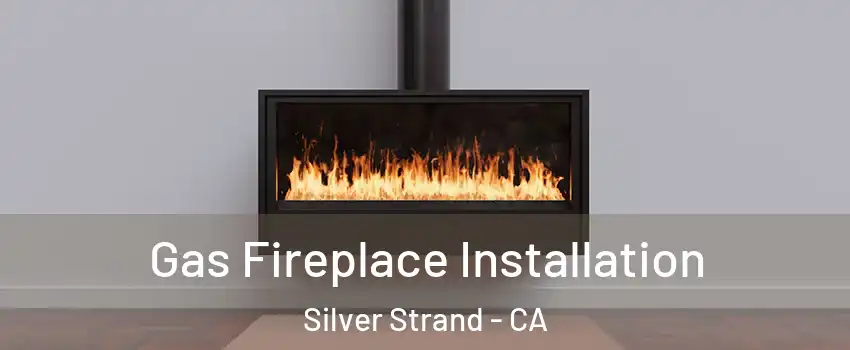 Gas Fireplace Installation Silver Strand - CA
