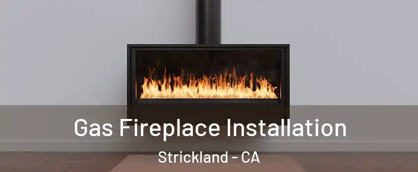 Gas Fireplace Installation Strickland - CA