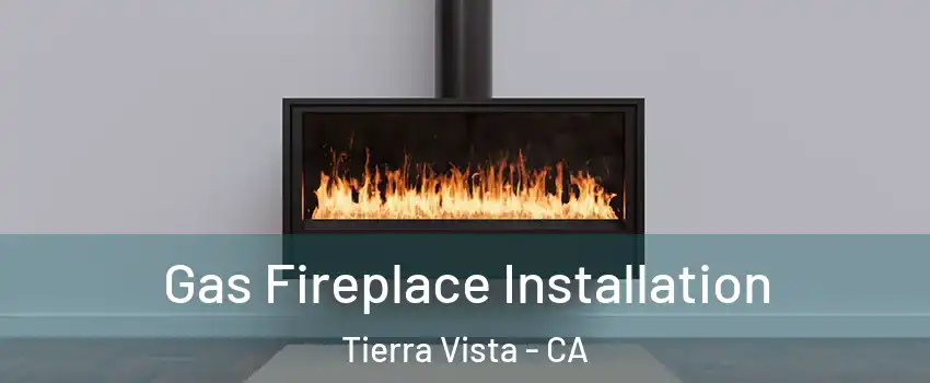 Gas Fireplace Installation Tierra Vista - CA