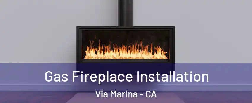 Gas Fireplace Installation Via Marina - CA