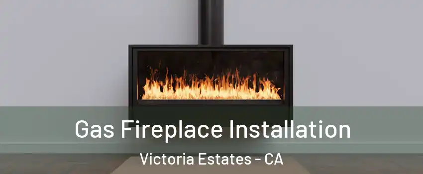 Gas Fireplace Installation Victoria Estates - CA
