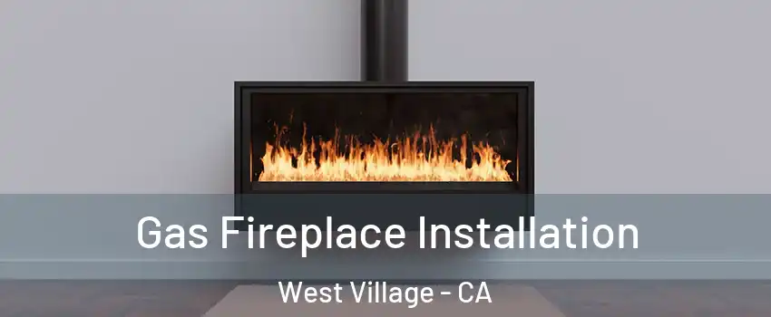 Gas Fireplace Installation West Village - CA