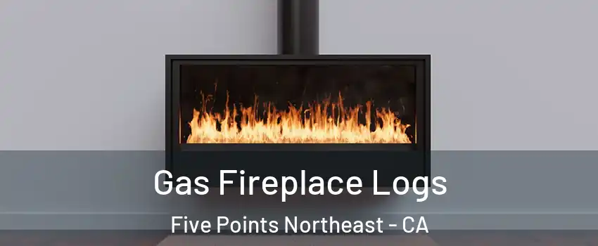 Gas Fireplace Logs Five Points Northeast - CA