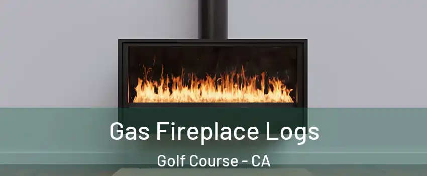 Gas Fireplace Logs Golf Course - CA