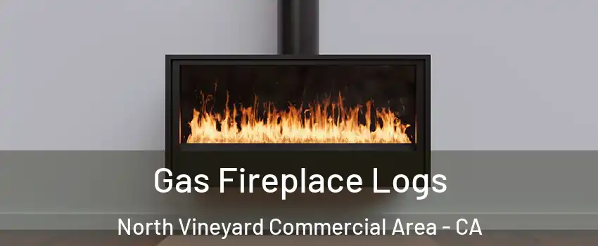 Gas Fireplace Logs North Vineyard Commercial Area - CA