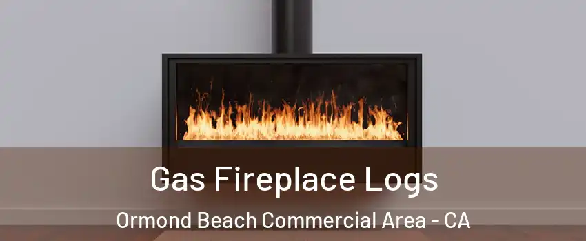 Gas Fireplace Logs Ormond Beach Commercial Area - CA